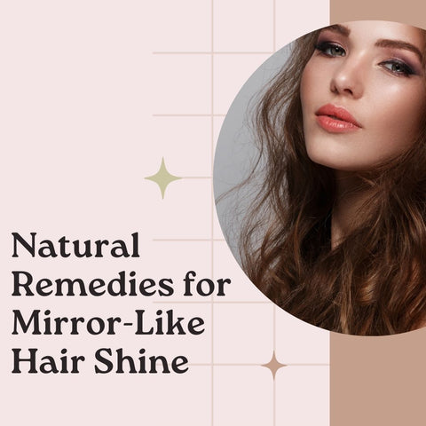 Natural Remedies for Mirror-Like Hair Shine