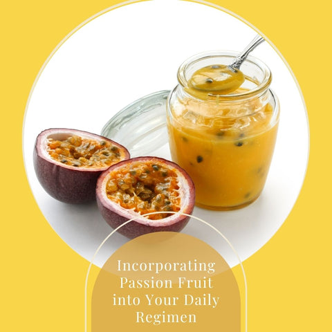 Incorporating Passion Fruit into Your Daily Regimen