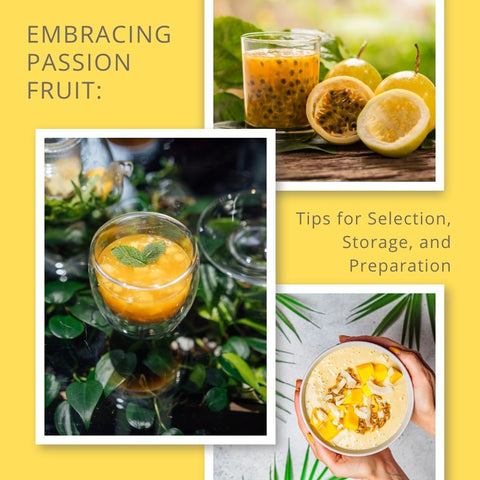 Embracing Passion Fruit: Tips for Selection, Storage, and Preparation