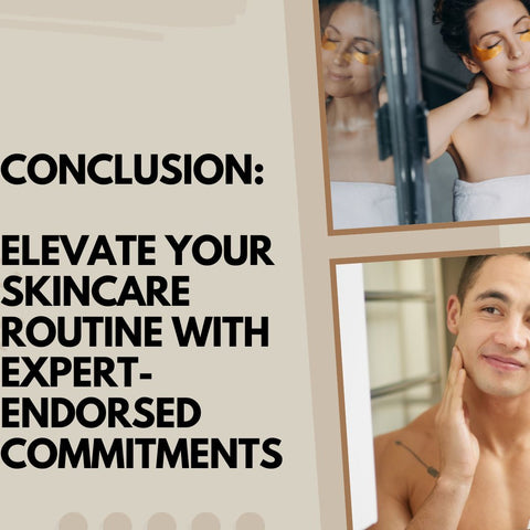 Conclusion: Elevate Your Skincare Routine with Expert-Endorsed Commitments
