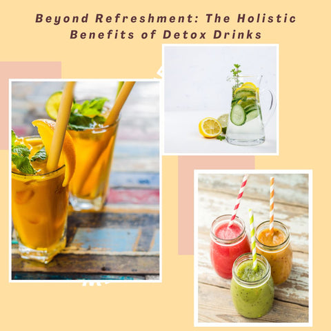 Beyond Refreshment: The Holistic Benefits of Detox Drinks