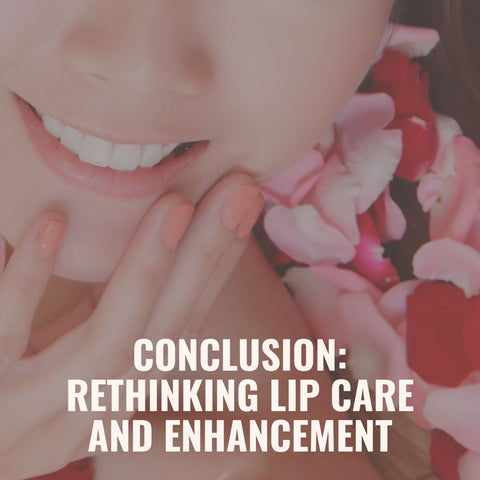 Conclusion: Rethinking Lip Care and Enhancement