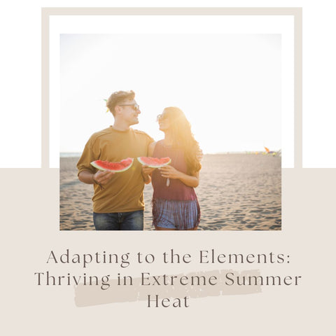 Adapting to the Elements: Thriving in Extreme Summer Heat