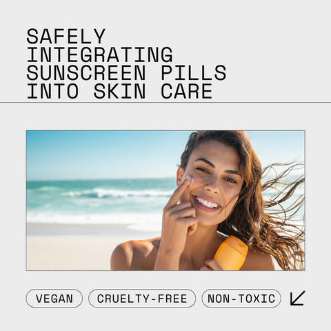 Safely Integrating Sunscreen Pills into Skin Care