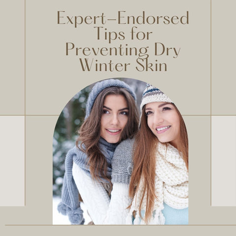 Expert-Endorsed Tips for Preventing Dry Winter Skin