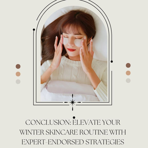Conclusion: Elevate Your Winter Skincare Routine with Expert-Endorsed Strategies