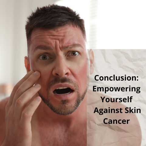 Conclusion: Empowering Yourself Against Skin Cancer