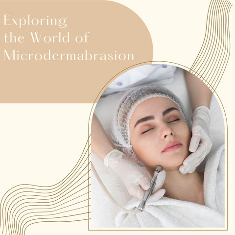 Exploring the World of Microdermabrasion
