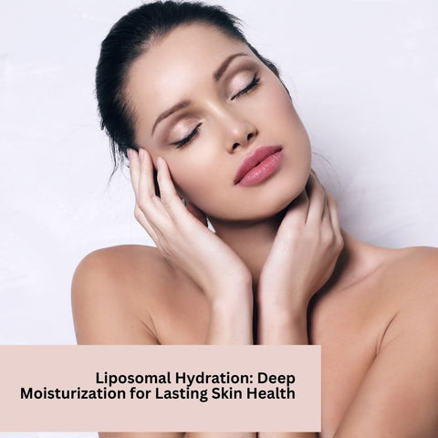 Liposomal Hydration: Deep Moisturization for Lasting Skin Health