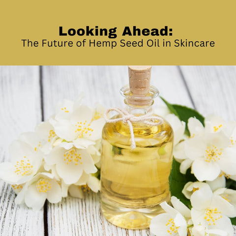 Looking Ahead: The Future of Hemp Seed Oil in Skincare