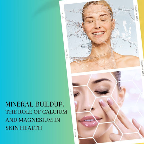 Mineral Buildup: The Role of Calcium and Magnesium in Skin Health