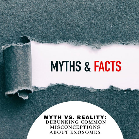 Myth vs. Reality: Debunking Common Misconceptions About Exosomes