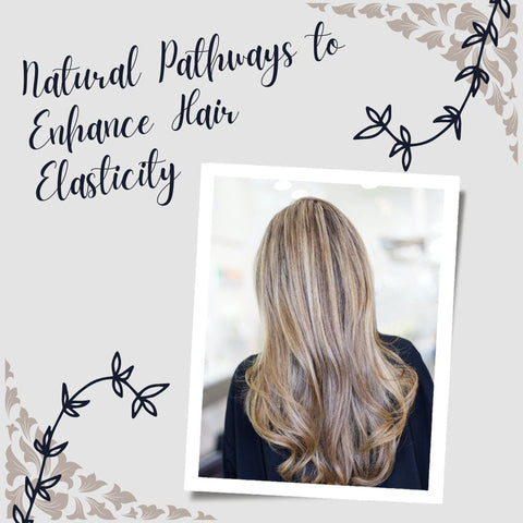 Natural Pathways to Enhance Hair Elasticity