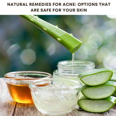 Natural Remedies for Acne: Options That Are Safe for Your Skin