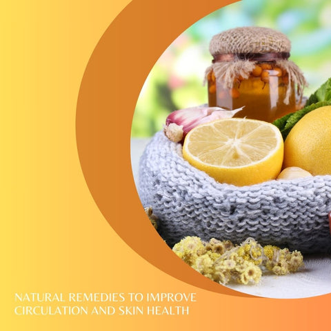Natural Remedies to Improve Circulation and Skin Health