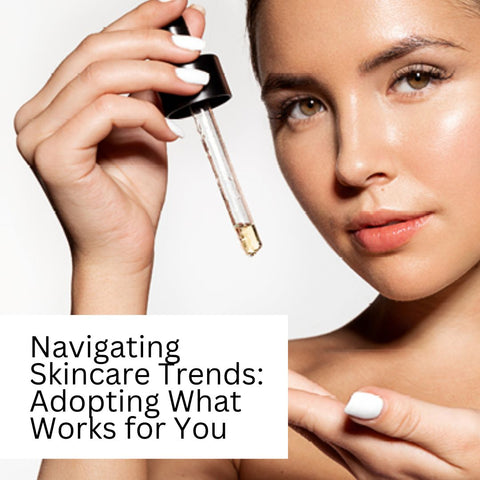 Navigating Skincare Trends: Adopting What Works for You