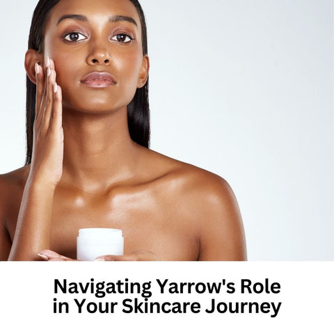 Navigating Yarrow's Role in Your Skincare Journey