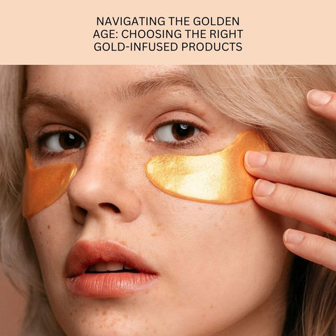 Navigating the Golden Age: Choosing the Right Gold-Infused Products
