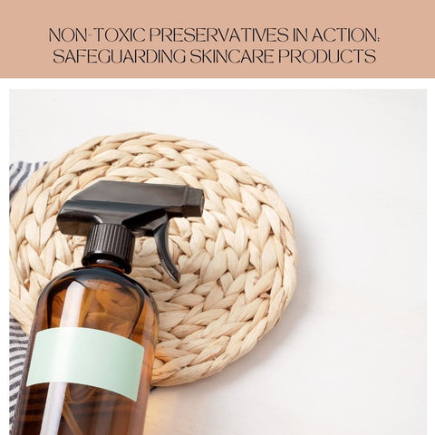 Non-Toxic Preservatives in Action: Safeguarding Skincare Products