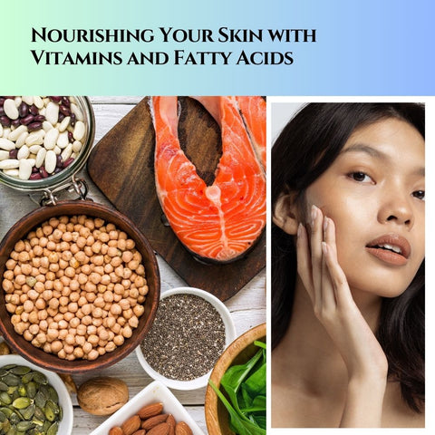Nourishing Your Skin with Vitamins and Fatty Acids
