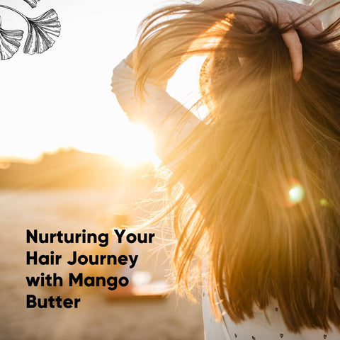 Nurturing Your Hair Journey with Mango Butter