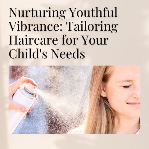 Nurturing Youthful Vibrance: Tailoring Haircare for Your Child's Needs