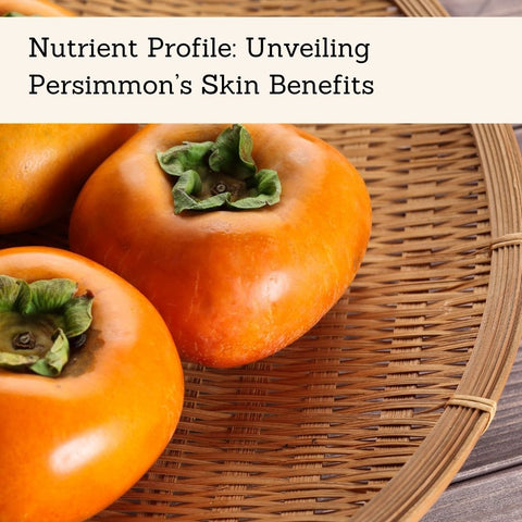 Nutrient Profile: Unveiling Persimmon’s Skin Benefits