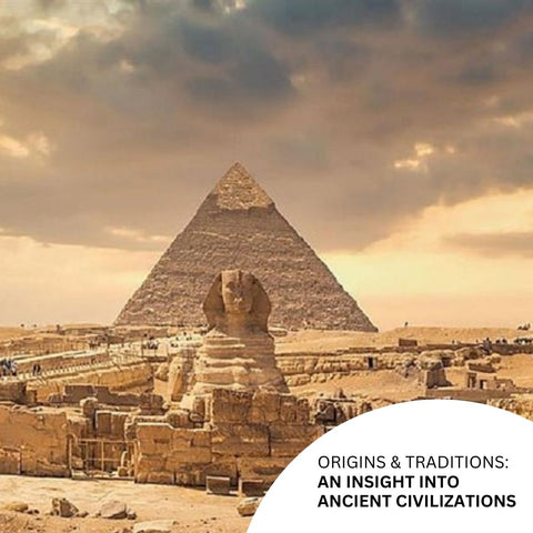 Origins and Traditions: An Insight into Ancient Civilizations