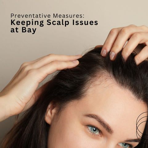 Preventative Measures: Keeping Scalp Issues at   Bay