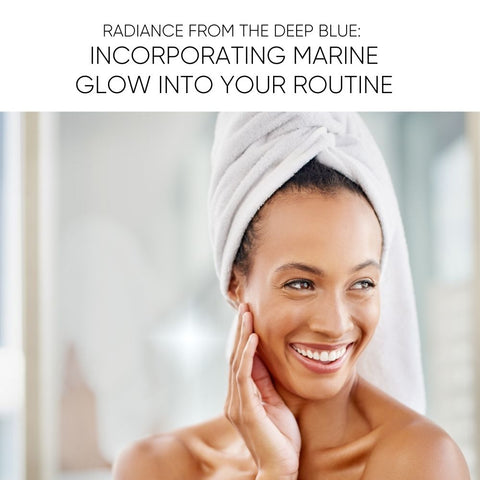 Radiance from the Deep Blue: Incorporating Marine Glow into Your Routine