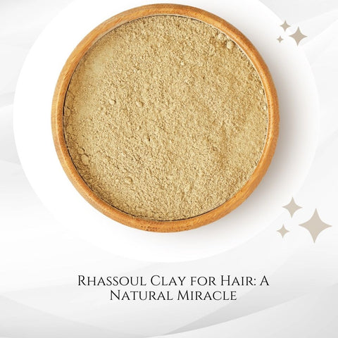 Rhassoul Clay for Hair: A Natural Miracle