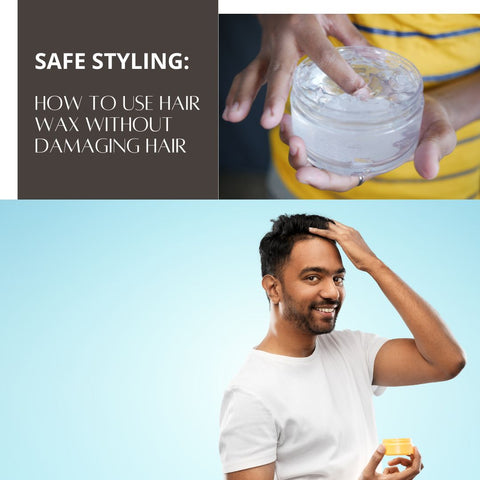 Safe Styling: How to Use Hair Wax Without Damaging Hair