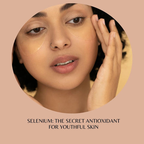 Selenium: The Secret Antioxidant for Youthful Skin