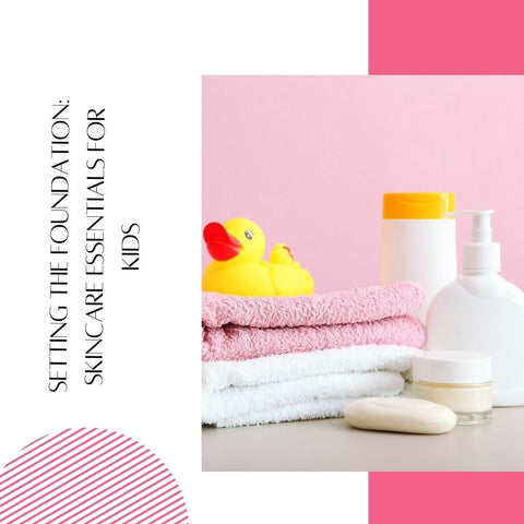 Setting the Foundation: Skincare Essentials for Kids