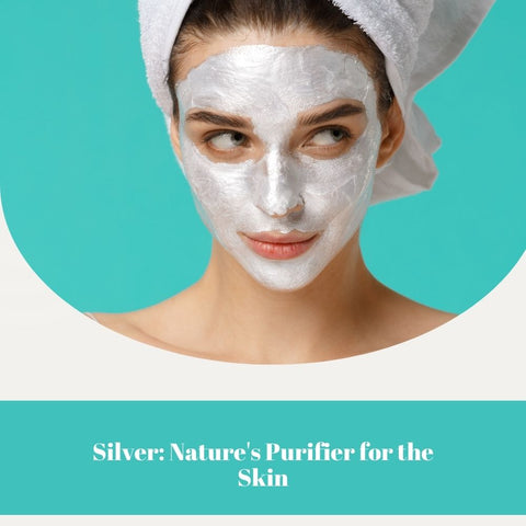 Silver: Nature's Purifier for the Skin