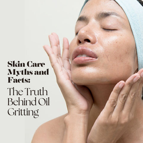 Skin Care Myths and Facts: The Truth Behind Oil   Gritting