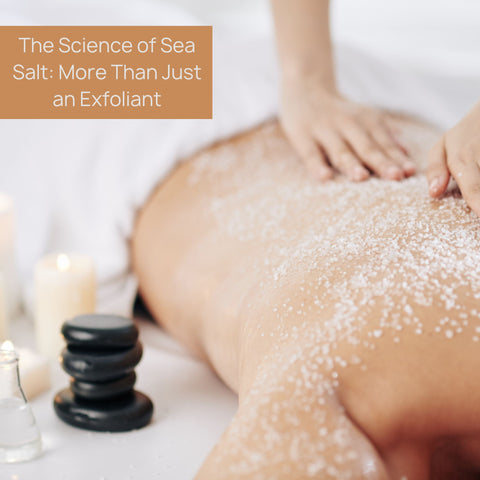 The Science of Sea Salt: More Than Just an Exfoliant
