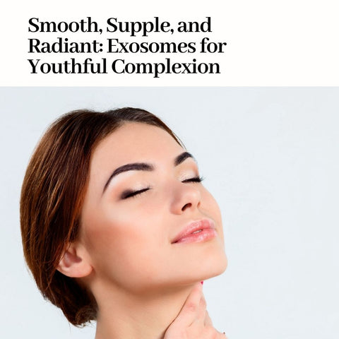 Smooth, Supple, and Radiant: Exosomes for Youthful Complexion