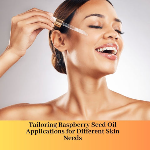 Tailoring Raspberry Seed Oil Applications for Different Skin Needs