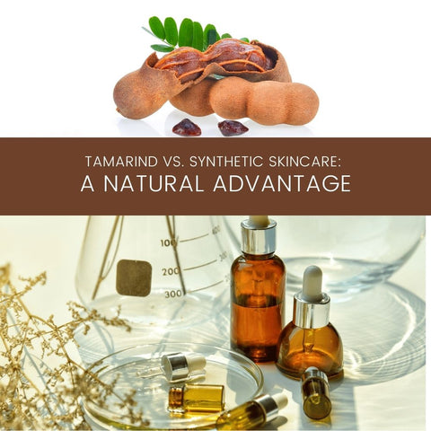 Tamarind vs. Synthetic Skincare: A Natural Advantage
