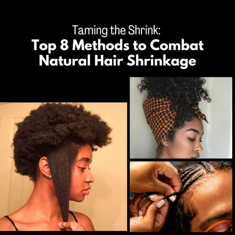Taming the Shrink: Top 8 Methods to Combat Natural Hair Shrinkage