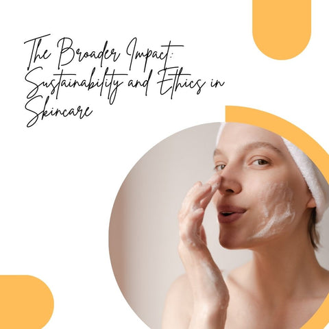 The Broader Impact: Sustainability and Ethics in Skincare