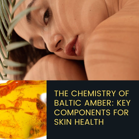 The Chemistry of Baltic Amber: Key Components for Skin Health