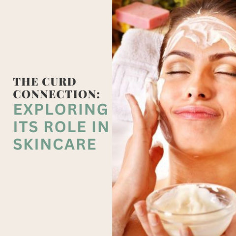 The Curd Connection: Exploring Its Role in Skincare