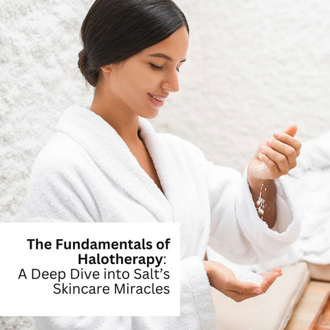 The Fundamentals of Halotherapy: A Deep Dive into Salt’s Skincare Miracles