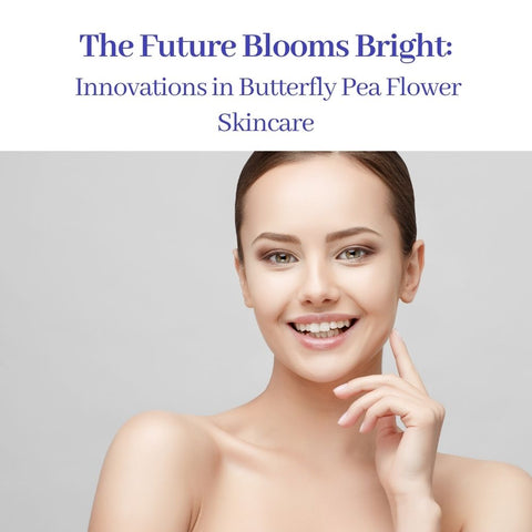 The Future Blooms Bright: Innovations in Butterfly Pea Flower Skincare