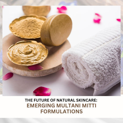 The Future of Natural Skincare: Emerging Multani Mitti Formulations