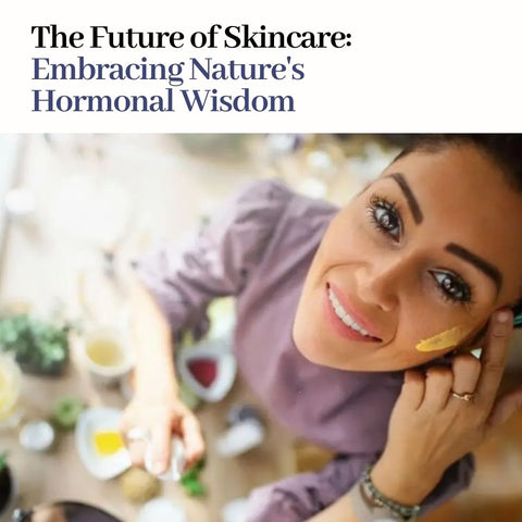 The Future of Skincare: Embracing Nature's Hormonal Wisdom