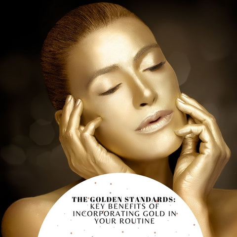 The Golden Standards: Key Benefits of Incorporating Gold in Your Routine