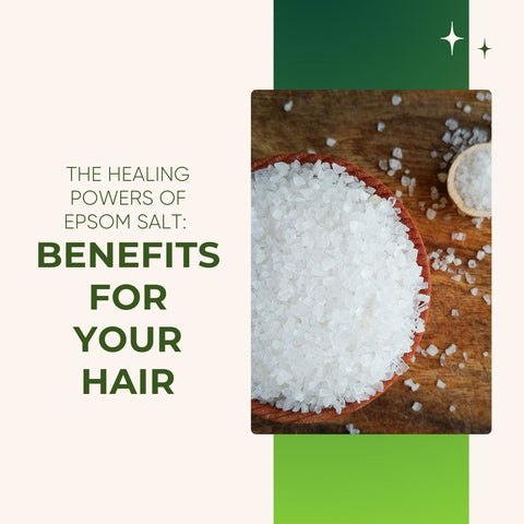 The Healing Powers of Epsom Salt: Benefits for   Your Hair